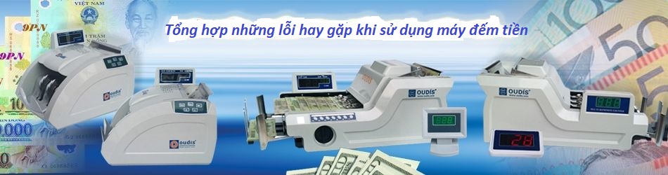 Tổng hợp lỗi trên máy đếm tiền và cách khắc phục Tổng hợp lỗi trên máy đếm tiền và cách khắc phục